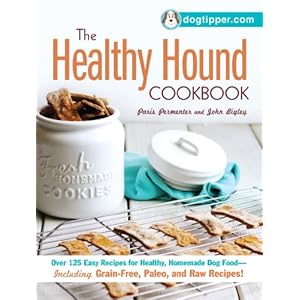 The Healthy Hound Cookbook: Over 125 Easy Recipes for Healthy, Homemade Dog Food--Including Grain-Free, Paleo, and Raw Recipes!