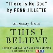 There Is No God: A 'This I Believe' Essay | [Penn Jillette]