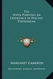 The Seven Purposes an Experience in Psychic Phenomena