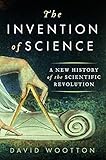 The Invention of Science: A New History of the Scientific Revolution