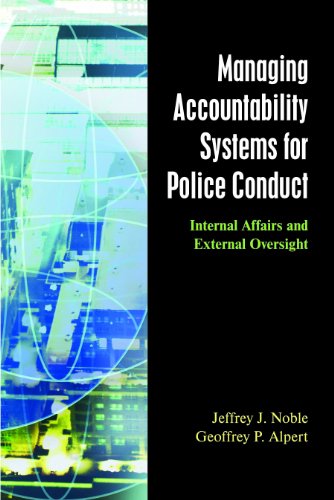 Managing Accountability Systems for Police Conduct: Internal Affairs and External Oversight