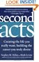 Second Acts: Creating the Life You Really Want, Building the Career You Truly Desire