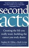 Second Acts: Creating the Life You Really Want, Building the Career You Truly Desire