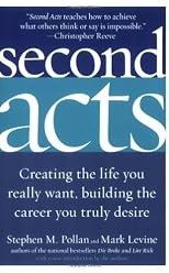 Second Acts: Creating the Life You Really Want, Building the Career You Truly Desire