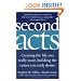 Second Acts: Creating the Life You Really Want, Building the Career You Truly Desire