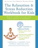 The Relaxation and Stress Reduction Workbook for Kids: Help for Children to Cope with Stress, Anxiety, and Transitions (Instant Help /New Harbinger)