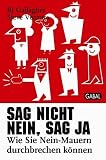 Produkt-Bild: Sag nicht nein, sag ja: Wie Sie Nein-Mauern durchbrechen k&ouml;nnen