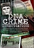 DNA crime investigations : murder and serious crime investigations through DNA and modern forensics