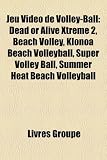 Jeu Vido de Volley-Ball: Dead or Alive Xtreme 2, Beach Volley, Klonoa Beach Volleyball, Super Volley Ball, Summer Heat Beach Volleyball