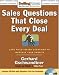 Sales Questions That Close Every Deal: 1000 Field-Tested Questions to Increase Your Profits