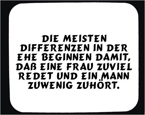 Mauspad mit Die meisten Differenzen in der Ehe beginnen damit, dass eine Frau zuviel redet und ein Mann zuwenig zuhoert. Dekoration