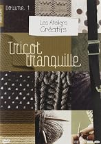 Les ateliers creatifs, vol. 1 : le tricot tranquille