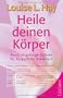 Heile deinen K�rper. Seelisch-geistige Gr�nde f�r k�rperliche Krankheit