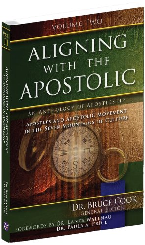 Aligning With The Apostolic, Volume 2: Apostles And The Apostolic Movement In The Seven Mountains Of Culture
