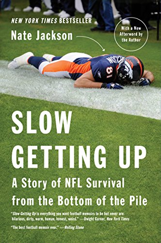Slow Getting Up: A Story of NFL Survival from the Bottom of the Pile