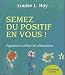 Semez du positif en vous ! : Apprendre � utiliser les affirmations
