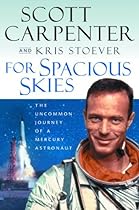 For Spacious Skies: The Uncommon Journey of a Mercury Astronaut For Spacious Skies: The Uncommon Journey of a Mercury Astronaut