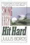 Swing Easy, Hit Hard: Tips from a Master of the Classic Golf Swing
