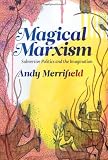 Magical Marxism: Subversive Politics and the Imagination (Marxism and Culture)