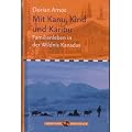 Mit Kanu, Kind und Karibu. Familienleben in der Wildnis Kanadas (Abenteuer-Bibliothek)