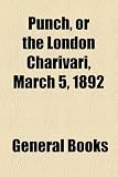 Punch, or the London Charivari, March 5, 1892