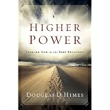 Higher Power: Seeking God in 12-Step Recovery