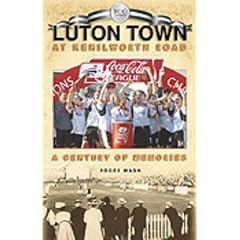 Luton Town at Kenilworth Road: A Century of Memories (Desert Island Football Histories)