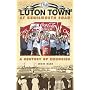 Luton Town at Kenilworth Road: A Century of Memories (Desert Island Football Histories)
