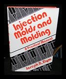 Injection Moulds and Moulding: A Practical Manual