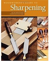 Woodworker's Guide to Sharpening: All You Need to Know to Keep Your Tools Sharp