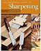 Woodworker's Guide to Sharpening: All You Need to Know to Keep Your Tools Sharp