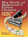 Big Book of Beginner s Piano Classics: 83 Favorite Pieces in Easy Piano Arrangements (Big Book Of... (Dover Publications))