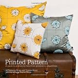 Printed Pattern: Printing by Hand from Potato Prints to Silkscreenby Rebecca Drury
