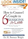 How to Counsel a Couple in 6 Sessions or Less: Their Marriage Is Meant to Last Forever, Not Their Counseling