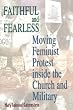 Faithful and Fearless: Moving Feminist Protest inside the Church and Military