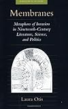 Membranes: Metaphors of Invasion in Nineteenth-Century Literature, Science, and Politics (Medicine and Culture)