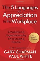 The 5 Languages of Appreciation in the Workplace: Empowering Organizations by Encouraging People