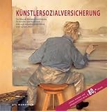 K�nstlersozialversicherung: Der Weg zur Komplettversicherung f�r K�nstler und Publizisten (inkl. dem aktuellen Gesetzestext vom 12. Juni 2007) - 