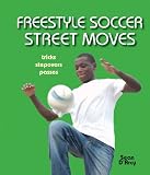 Freestyle football street moves : tricks, stepovers, passes