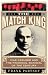 The Match King: Ivar Kreuger and the Financial Scandal of the Century