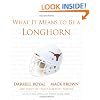 What It Means to Be a Longhorn:  Darrel Royal Mack Brown and Texas's Greatest Players