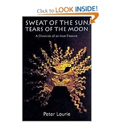Sweat of the Sun, Tears of the Moon: A Chronicle of an Incan Treasure