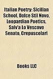 Italian Poetry: Sicilian School, Dolce Stil Novo, Leopardian Poetics, Salv'a Lo Vescovo Senato, Crepuscolari-