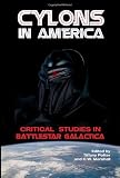Cylons in America: Critical Studies in Battlestar Galactica