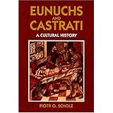 eunuchs and castrati a cultural history