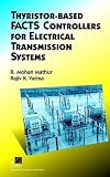 Thyristor-Based FACTS Controllers for Electrical Transmission Systems (IEEE Press Series on Power Engineering)