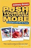 Push Yourself Just A Little Bit More: Backstage at the Tour de France