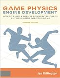 Game Physics Engine Development, Second Edition: How to Build a Robust Commercial-Grade Physics Engine for your Game