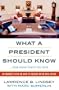 What A President Should Know: An Insider's View on How to Succeed in the Oval Office