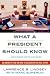 What A President Should Know: An Insider's View on How to Succeed in the Oval Office